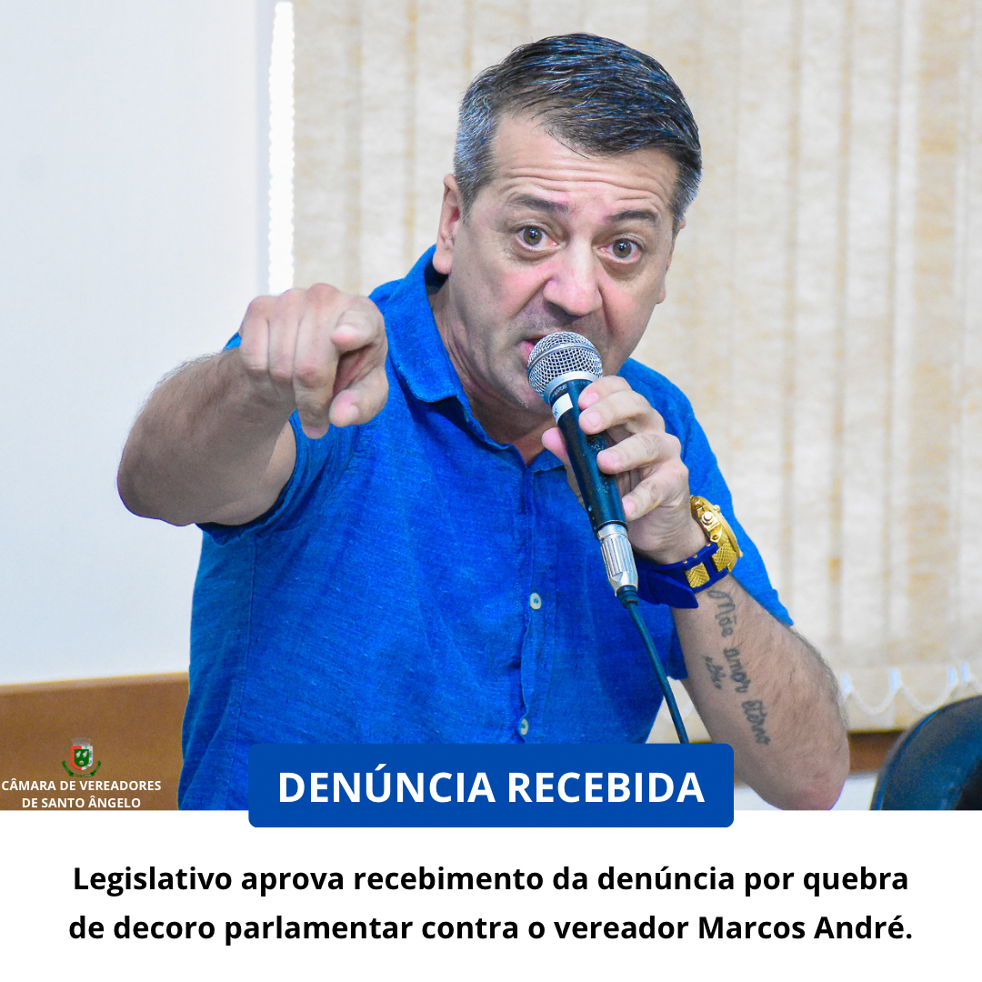  Câmara de vereadores aprova recebimento de denúncia de quebra de decoro parlamentar contra o vereador Marcos André