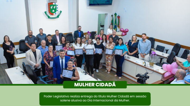 Legislativo realizou a entrega do T&iacute;tulo Mulher Cidad&atilde; para 14 mulheres indicadas pelos vereadores 