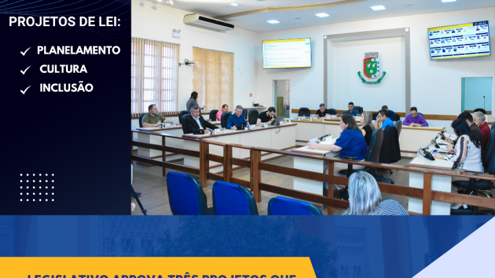 Legislativo aprova projetos que fortalecem cultura esporte e planejamento