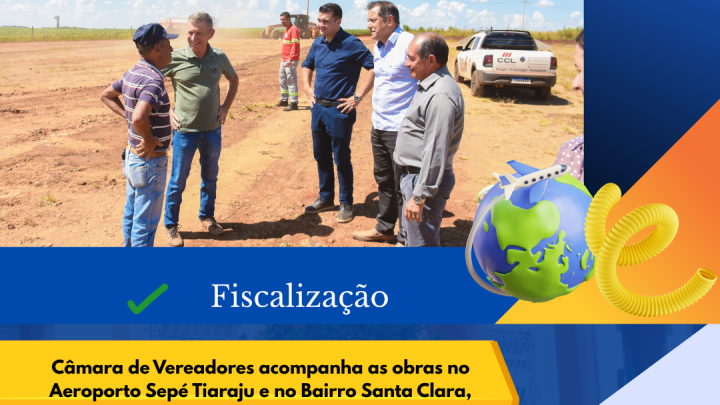 C&acirc;mara de Vereadores fiscaliza obras no Aeroporto e Bairro Santa Clara garantindo desenvolvimento regional e transpar&ecirc;ncia