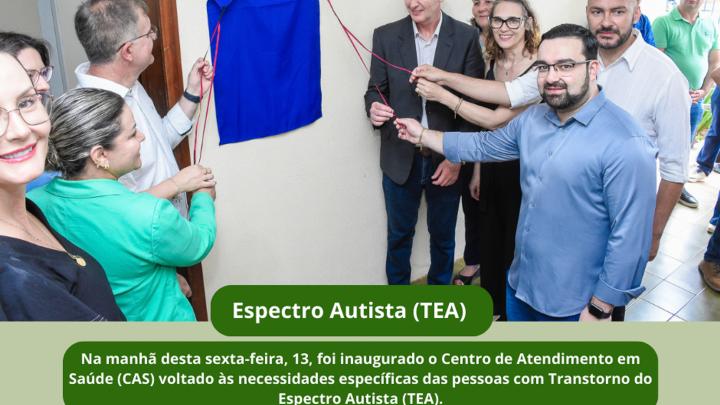  Inaugurado o Centro de Atendimento em Sa&uacute;de (CAS) voltado &agrave;s necessidades das pessoas com Transtorno do Espectro Autista (TEA)