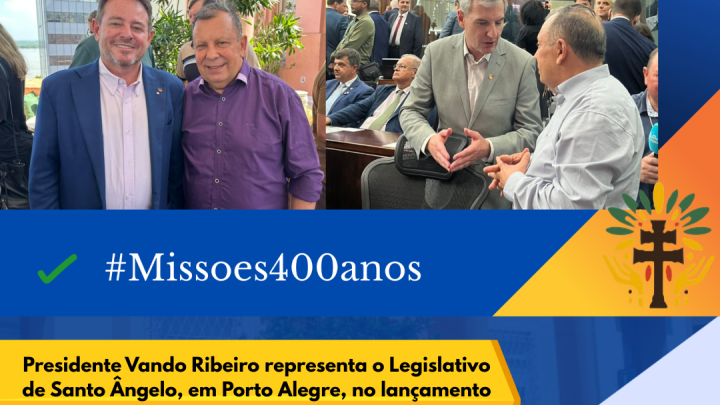 Presidente Vando Ribeiro representa o Legislativo santo-angelense em Porto Alegre no lan&ccedil;amento dos 400 anos das Miss&otilde;es Jesu&iacute;tico-Guaranis