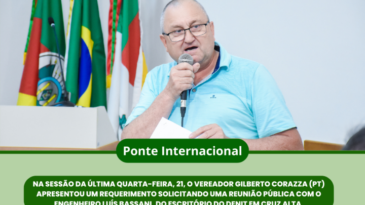 Vereador Gilberto Corazza (PT) apresentou um requerimento referente a ponte internacional