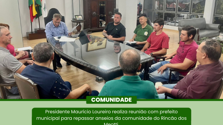  Presidente do Legislativo Maur&iacute;cio Loureiro e demais Vereadores levam demandas da comunidade do Rinc&atilde;o dos Meotti ao Executivo Municipal
