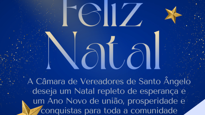 O Poder Legislativo de Santo &Acirc;ngelo deseja um Feliz Natal e pr&oacute;spero ano novo &agrave; comunidade santo-angelense